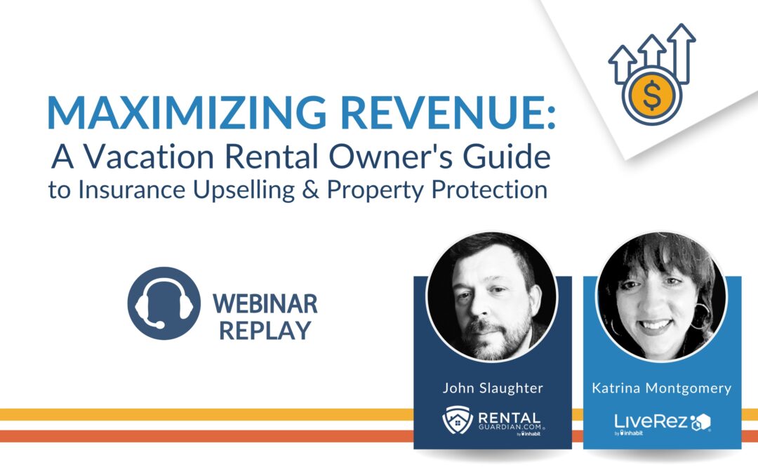 Maximizing Revenue: A Vacation Rental Owner’s Guide to Insurance Upselling and Property Protection